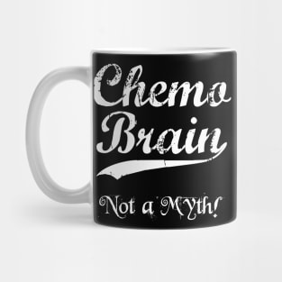 Chemo Brain Not A Myth! Mug